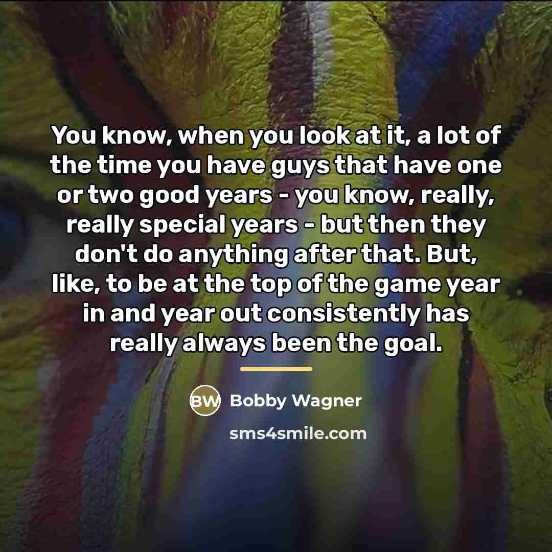 “You know, when you look at it, a lot of…” quote by Bobby Wagner