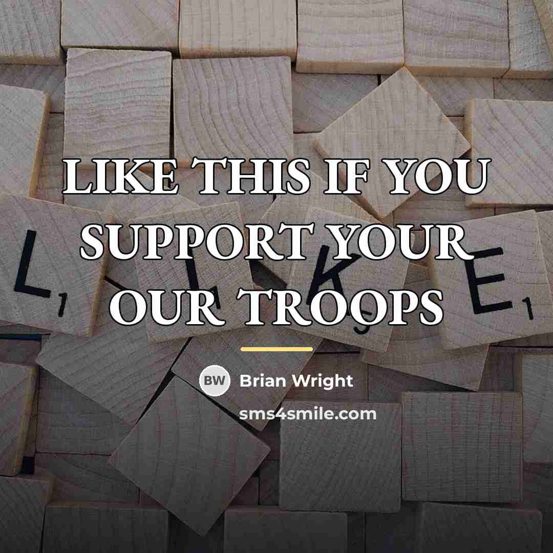 “LIKE THIS IF YOU SUPPORT YOUR OUR TROOPS…” quote by Brian Wright