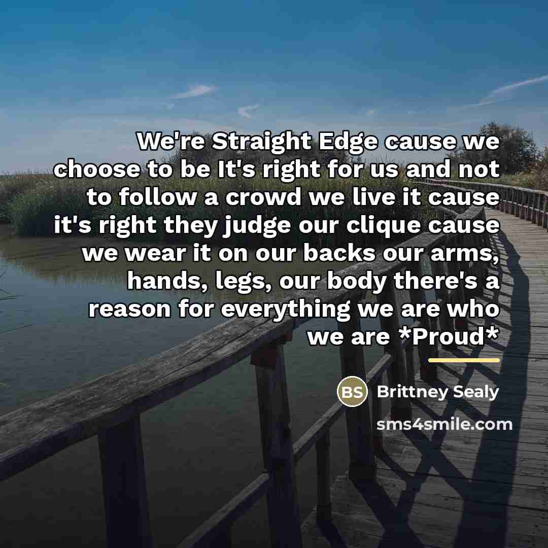 “We're Straight Edge cause we choose to be It's right…” quote by Brittney Sealy