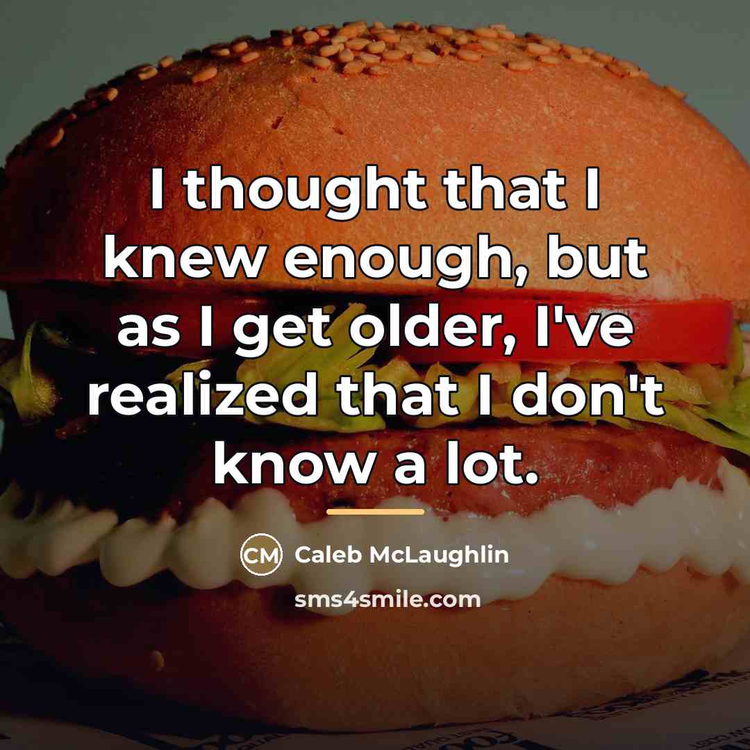 “I thought that I knew enough, but as I get…” quote by Caleb McLaughlin