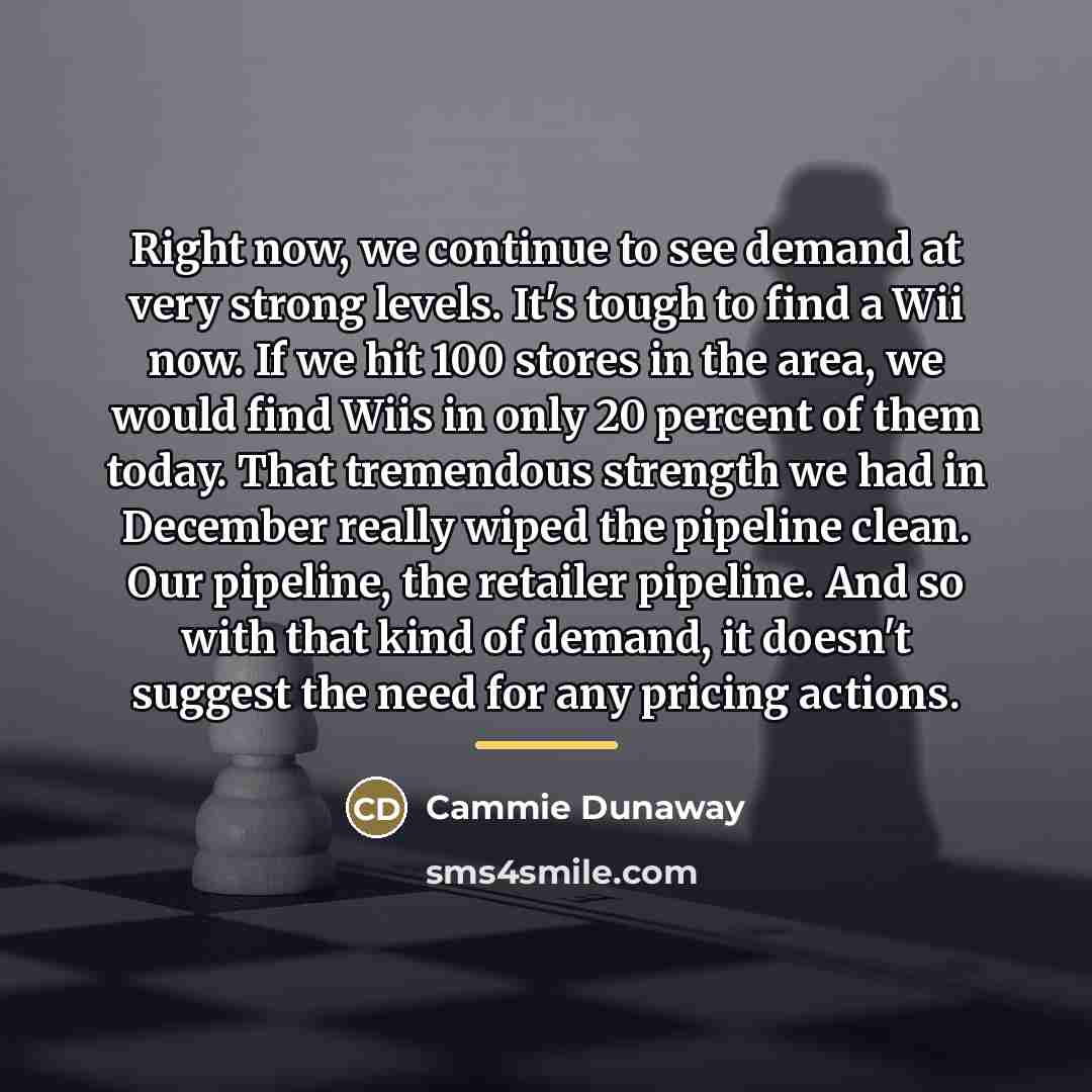 “Right now, we continue to see demand at very strong…” quote by Cammie Dunaway