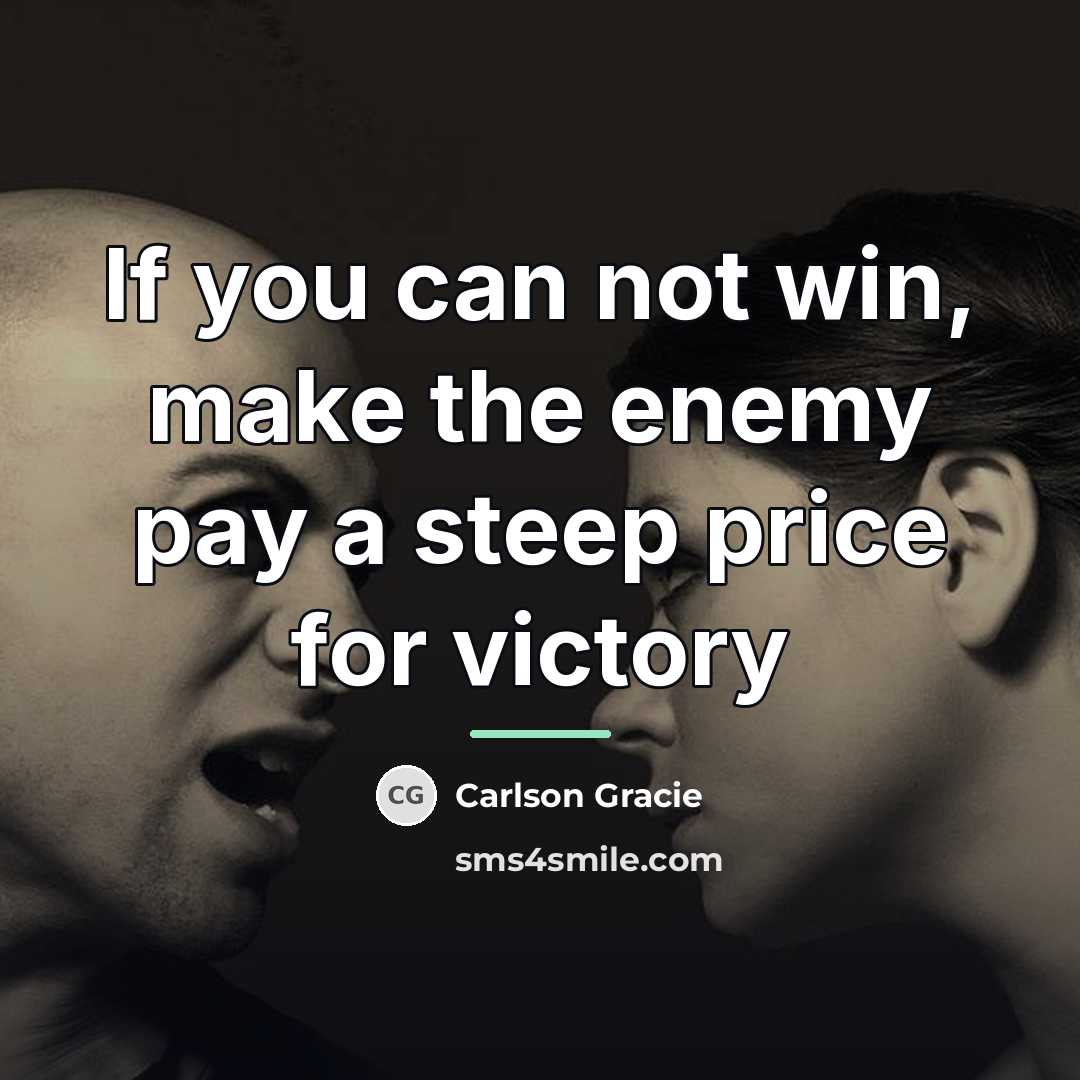 “If you can not win, make the enemy pay a…” quote by Carlson Gracie