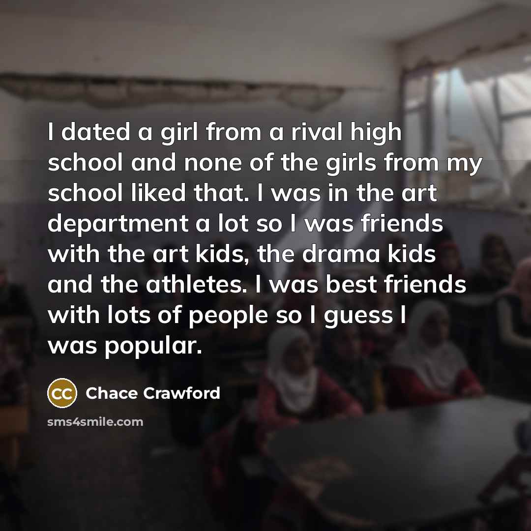 “I dated a girl from a rival high school and…” quote by Chace Crawford