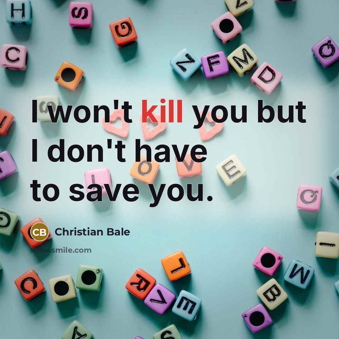 “I won't kill you but I don't have to save…” quote by Christian Bale