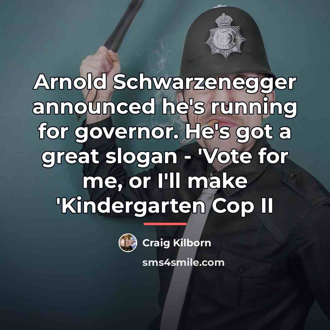 “Arnold Schwarzenegger announced he's running for governor. He's got a…” quote by Craig Kilborn