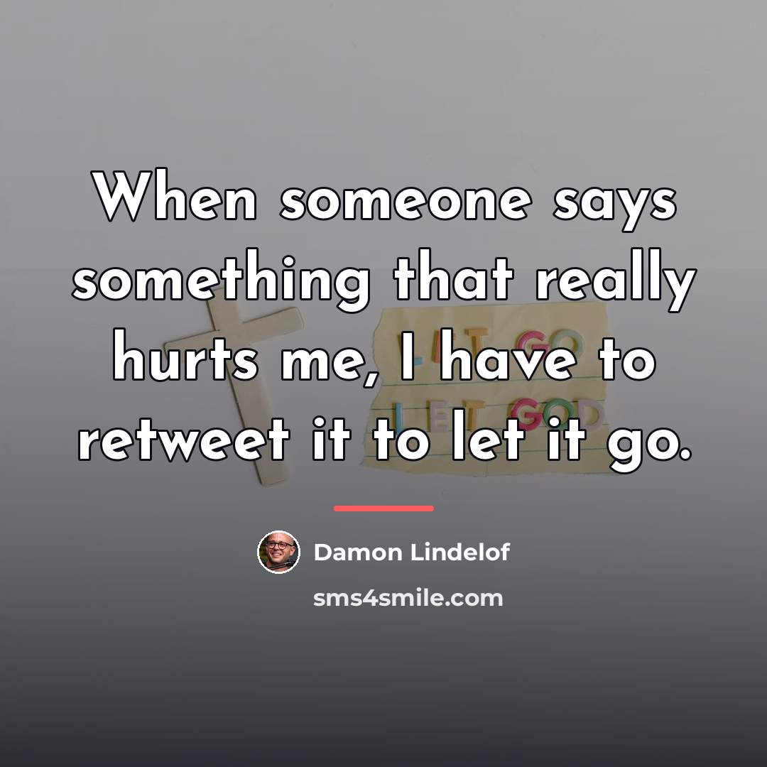 “When someone says something that really hurts me, I have…” quote by Damon Lindelof