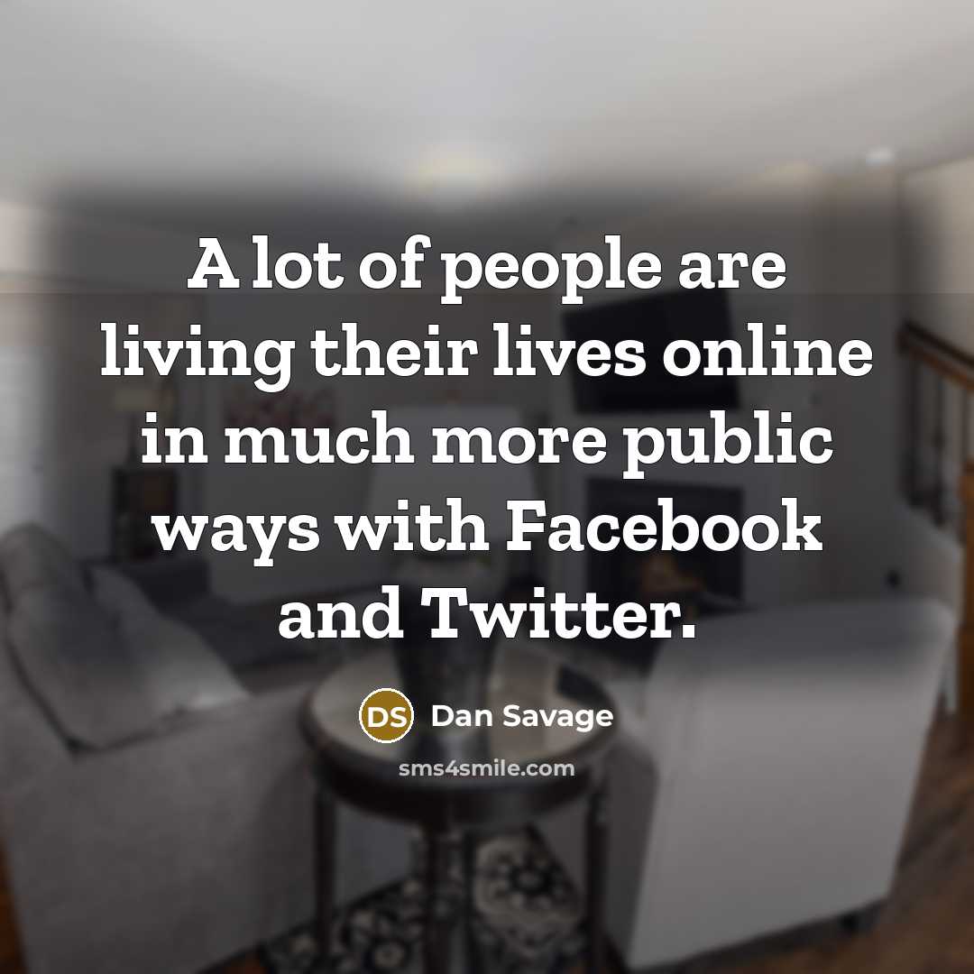 “A lot of people are living their lives online in…” quote by Dan Savage
