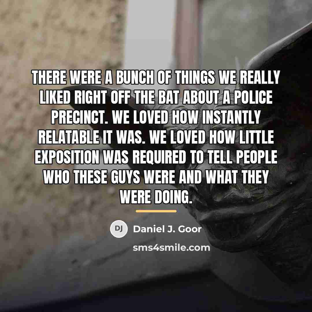 “There were a bunch of things we really liked right…” quote by Daniel J. Goor