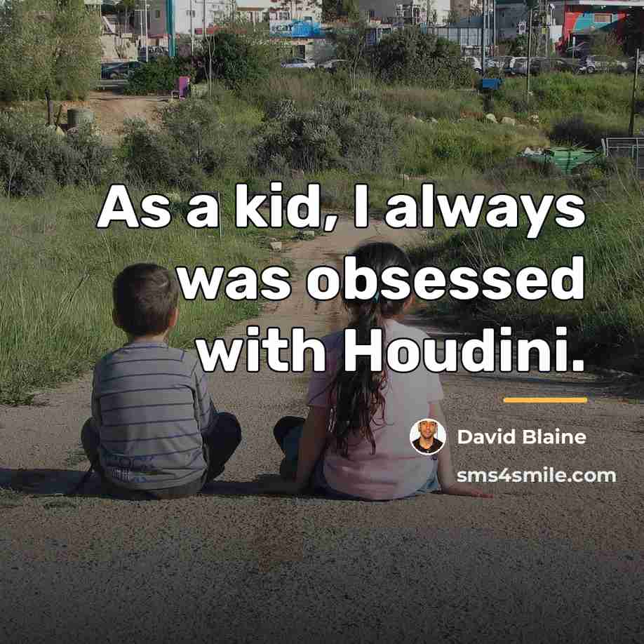 “As a kid, I always was obsessed with Houdini.…” quote by David Blaine