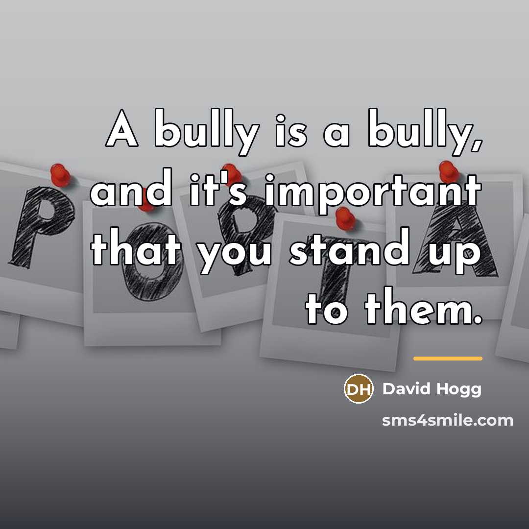 “A bully is a bully, and it's important that you…” quote by David Hogg