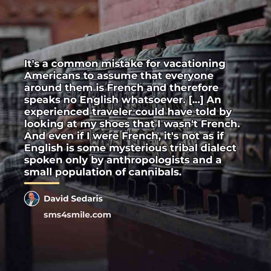 “It's a common mistake for vacationing Americans to assume that…” quote by David Sedaris