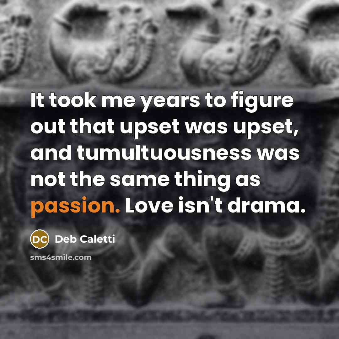 “It took me years to figure out that upset was…” quote by Deb Caletti