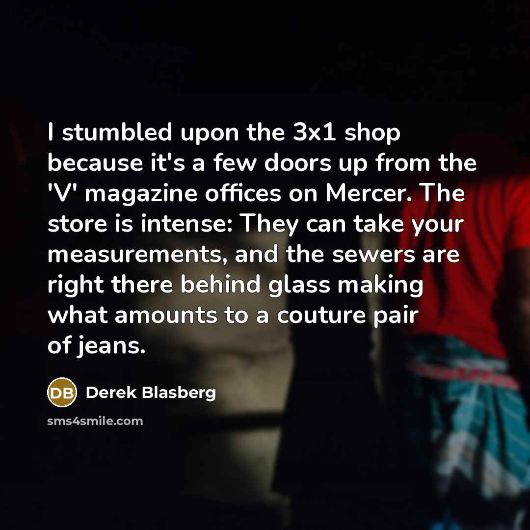 “I stumbled upon the 3x1 shop because it's a few…” quote by Derek Blasberg