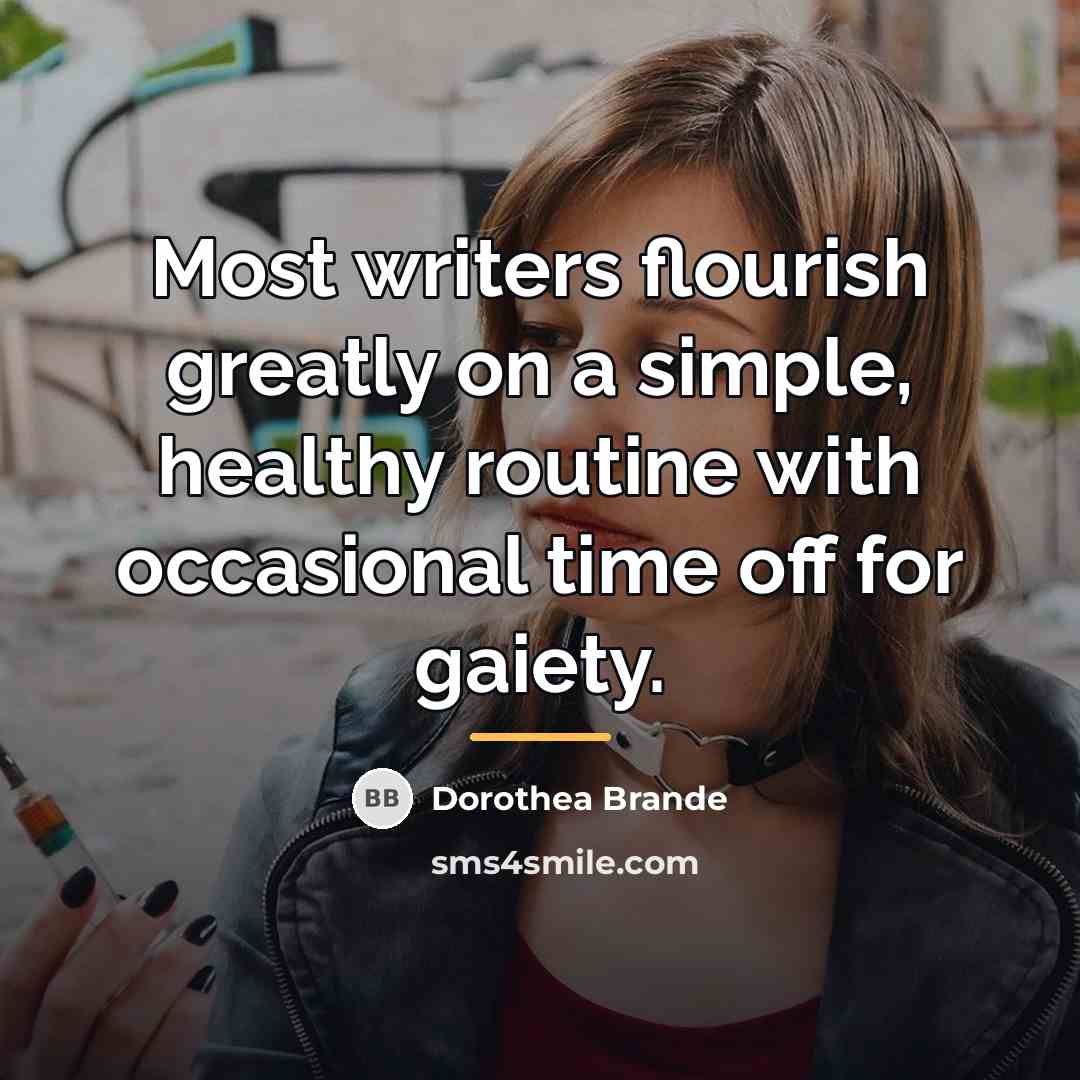 “Most writers flourish greatly on a simple, healthy routine with…” quote by Dorothea Brande