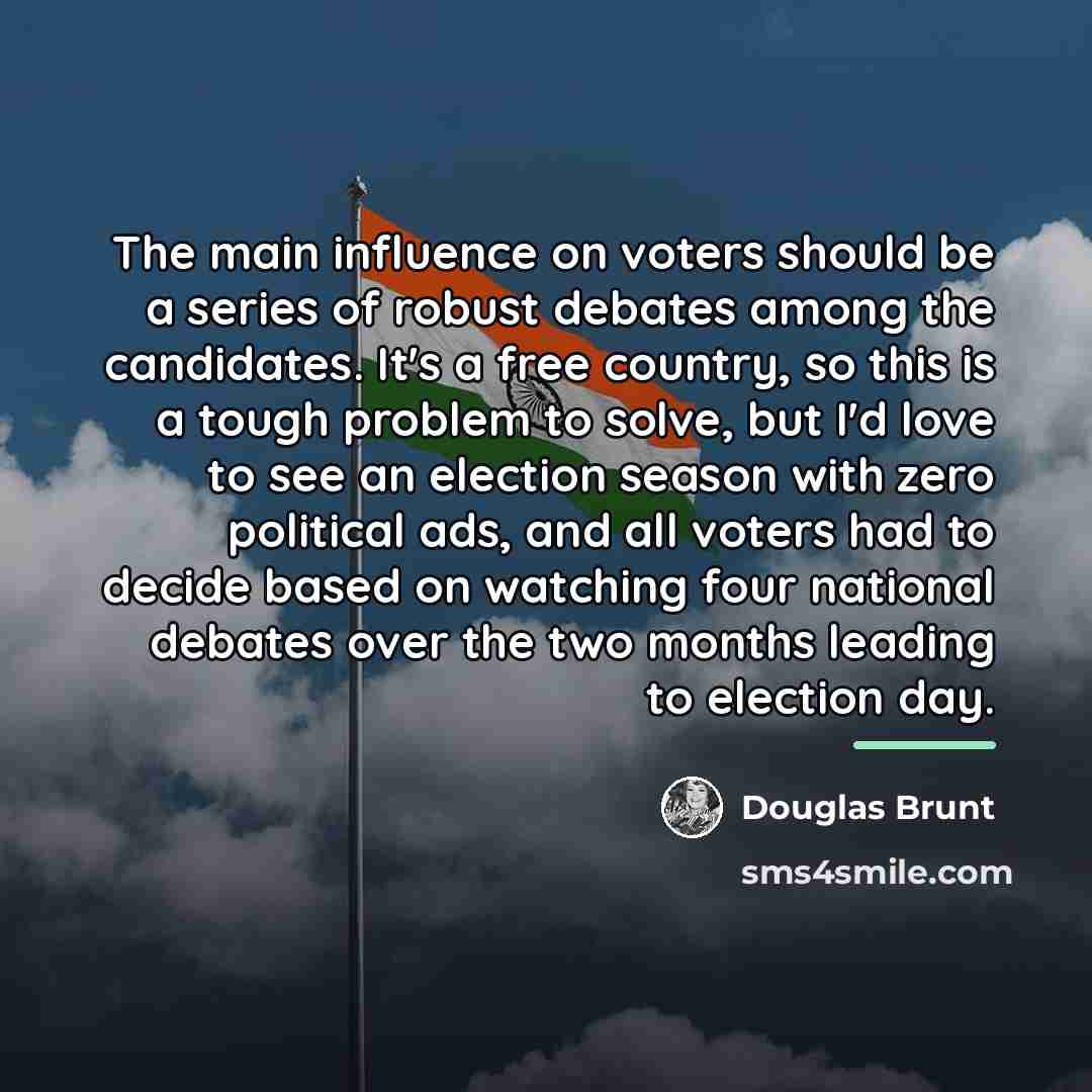 “The main influence on voters should be a series of…” quote by Douglas Brunt