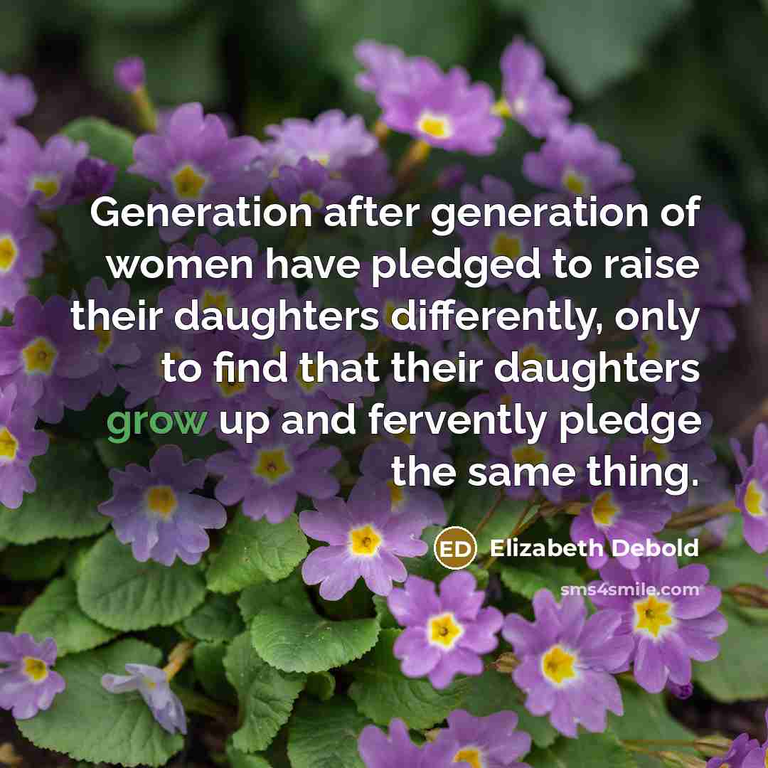 “Generation after generation of women have pledged to raise their…” quote by Elizabeth Debold