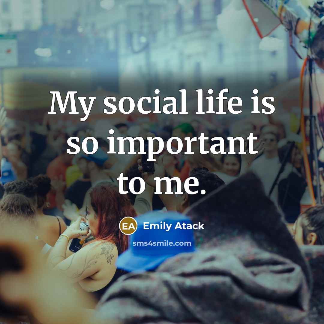 “My social life is so important to me.…” quote by Emily Atack