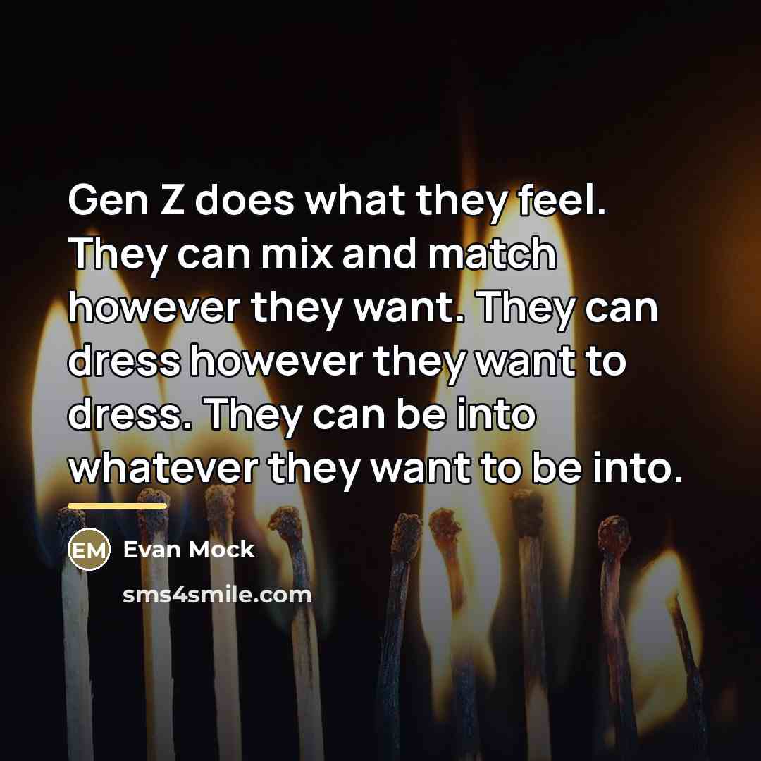 “Gen Z does what they feel. They can mix and…” quote by Evan Mock