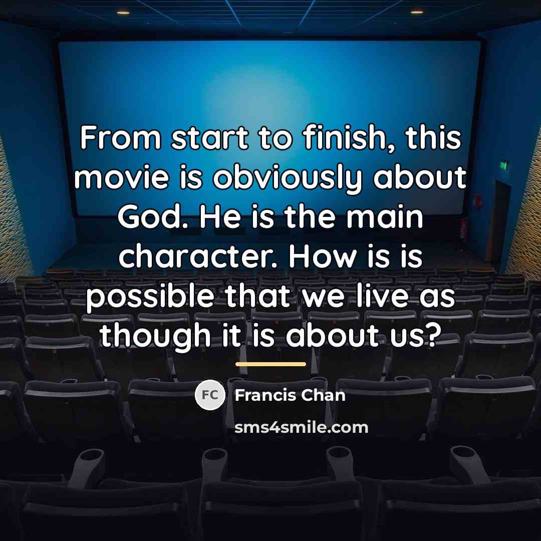 “From start to finish, this movie is obviously about God.…” quote by Francis Chan