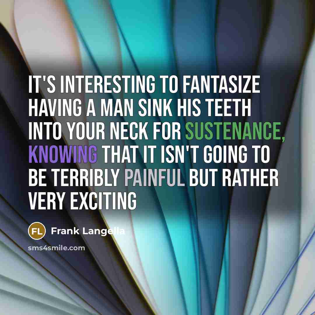 “It's interesting to fantasize having a man sink his teeth…” quote by Frank Langella
