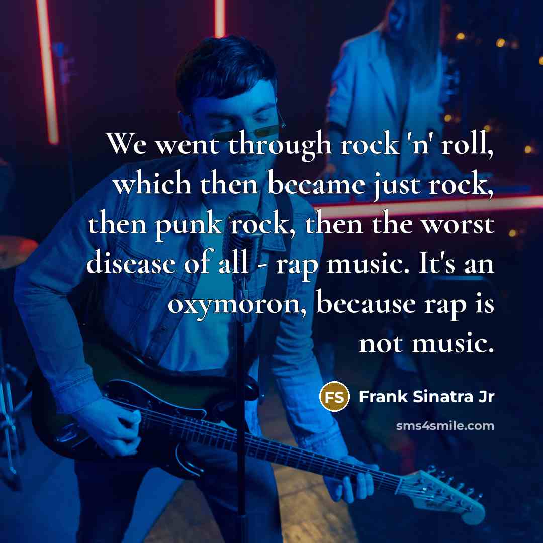 “We went through rock 'n' roll, which then became just…” quote by Frank Sinatra Jr