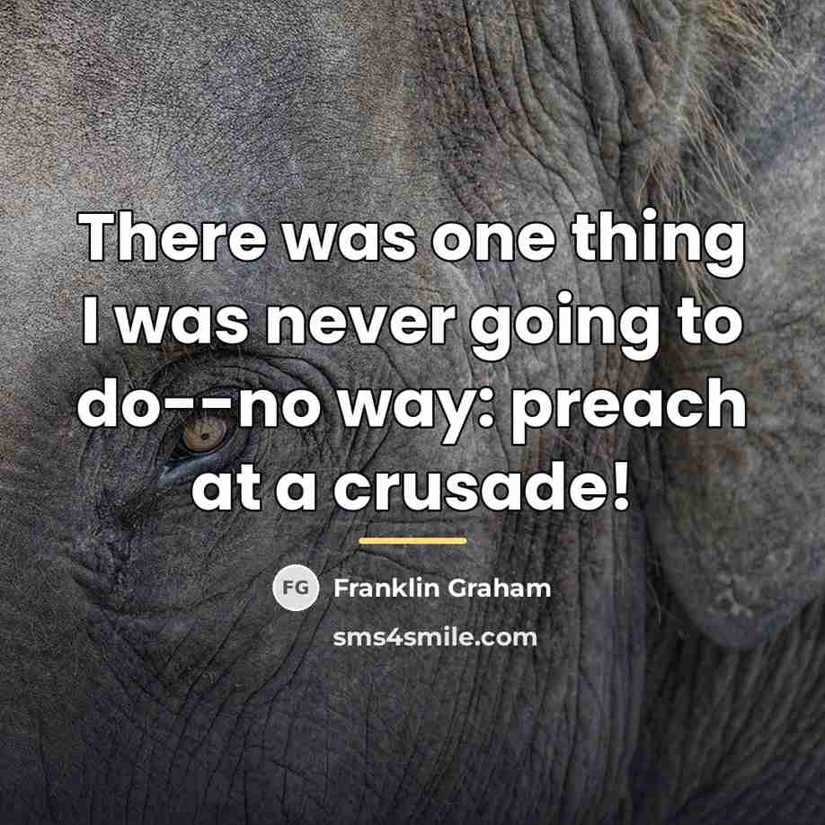 “There was one thing I was never going to do--no…” quote by Franklin Graham