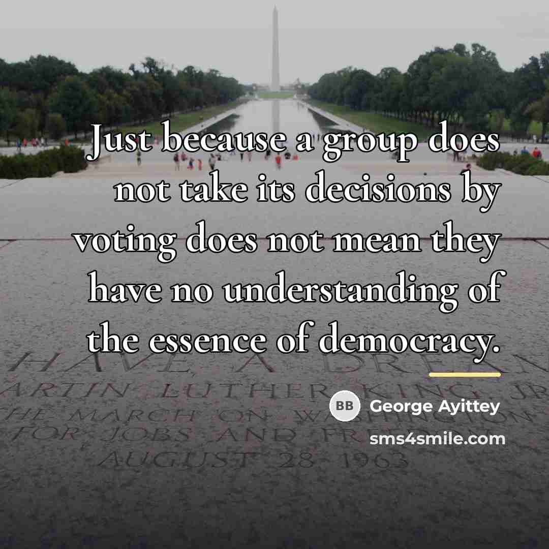 “Just because a group does not take its decisions by…” quote by George Ayittey