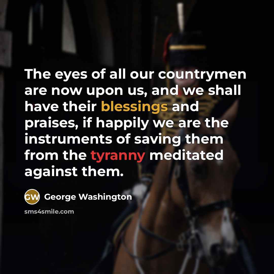 “The eyes of all our countrymen are now upon us,…” quote by George Washington
