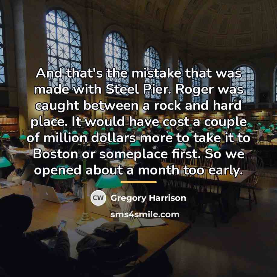 “And that's the mistake that was made with Steel Pier.…” quote by Gregory Harrison