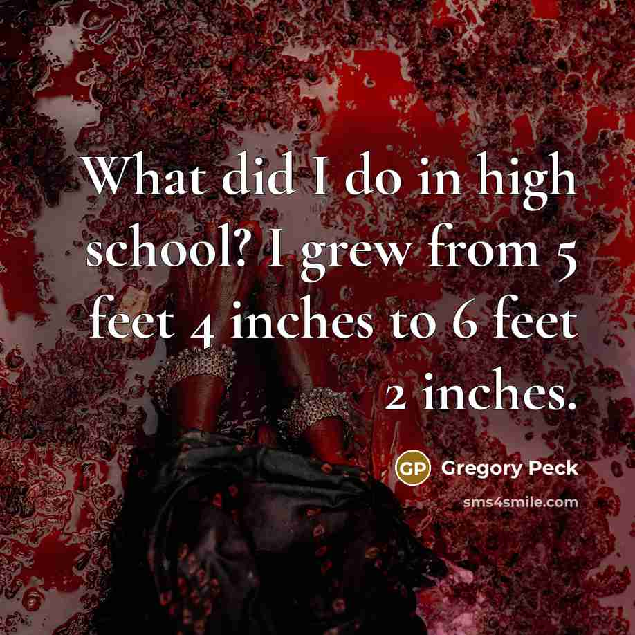 “What did I do in high school? I grew from…” quote by Gregory Peck