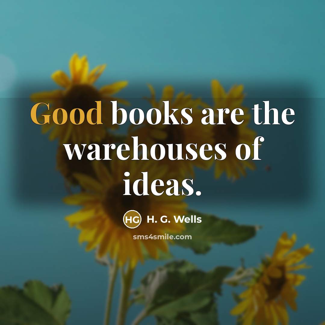 “Good books are the warehouses of ideas.…” quote by H. G. Wells