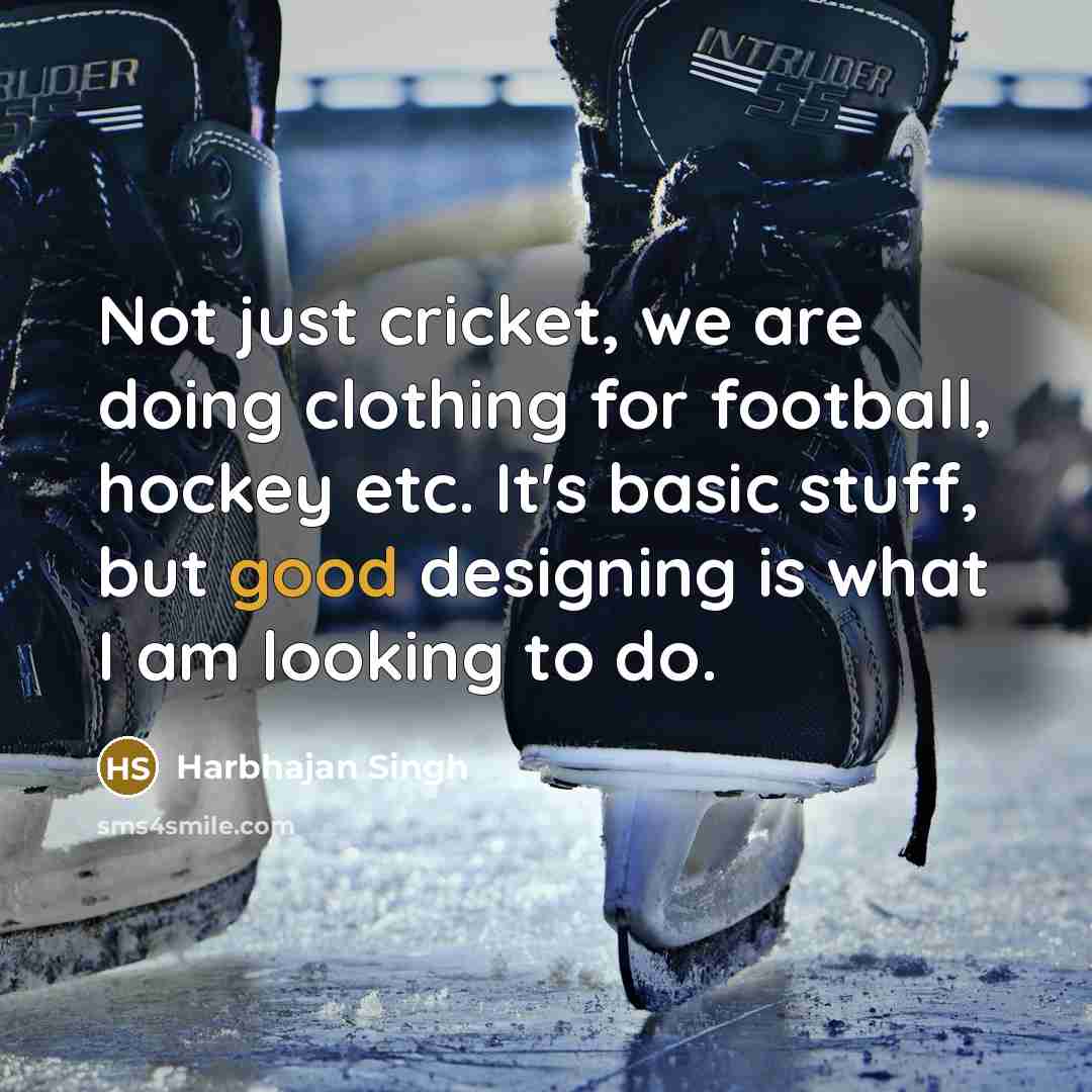 “Not just cricket, we are doing clothing for football, hockey…” quote by Harbhajan Singh