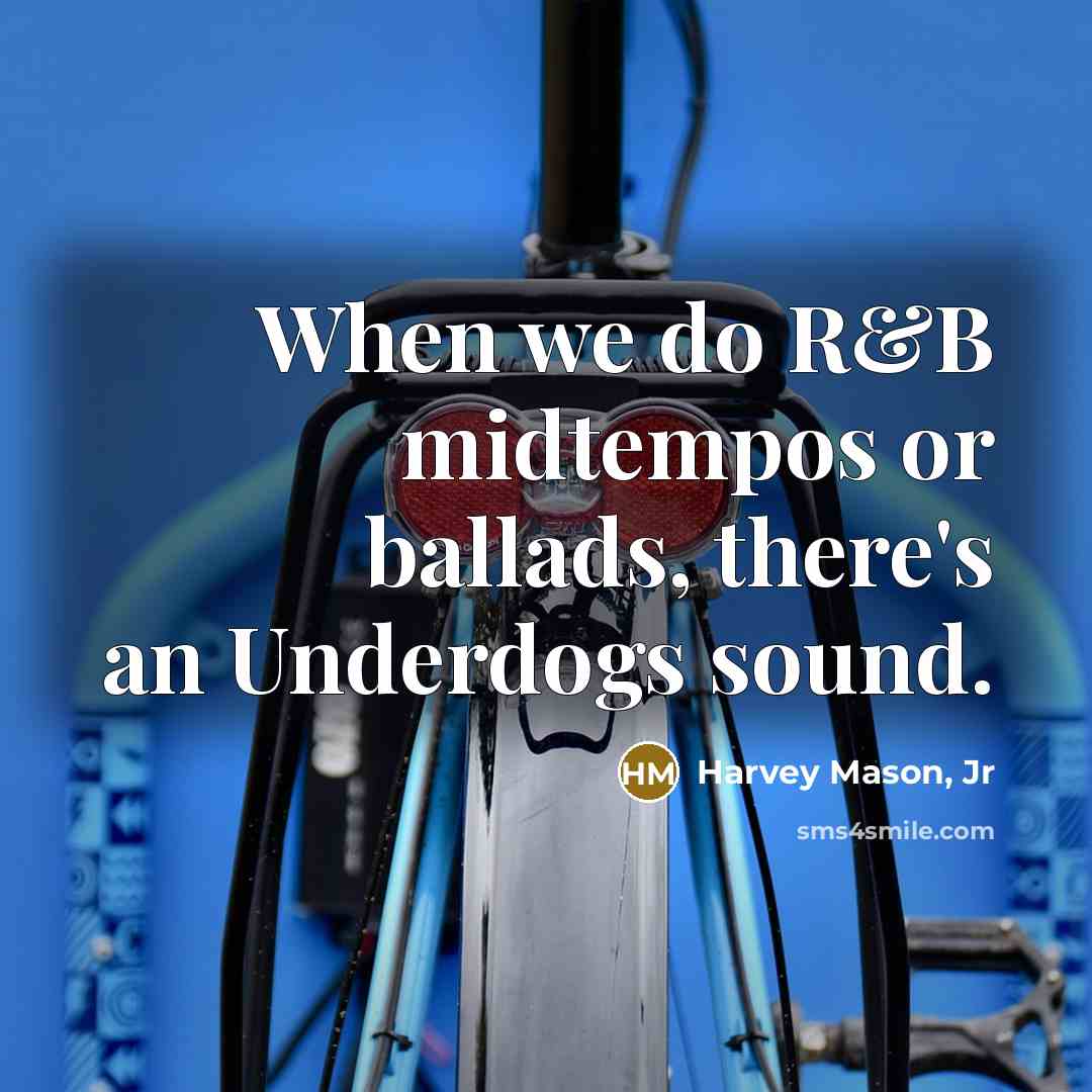 “When we do R&B midtempos or ballads, there's an Underdogs…” quote by Harvey Mason, Jr