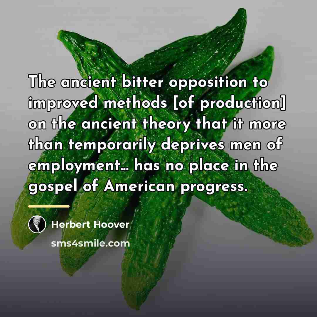 “The ancient bitter opposition to improved methods [of production] on…” quote by Herbert Hoover