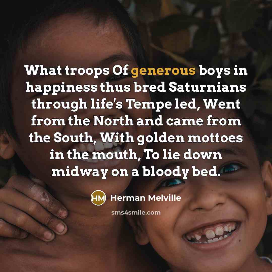 “What troops Of generous boys in happiness thus bred Saturnians…” quote by Herman Melville