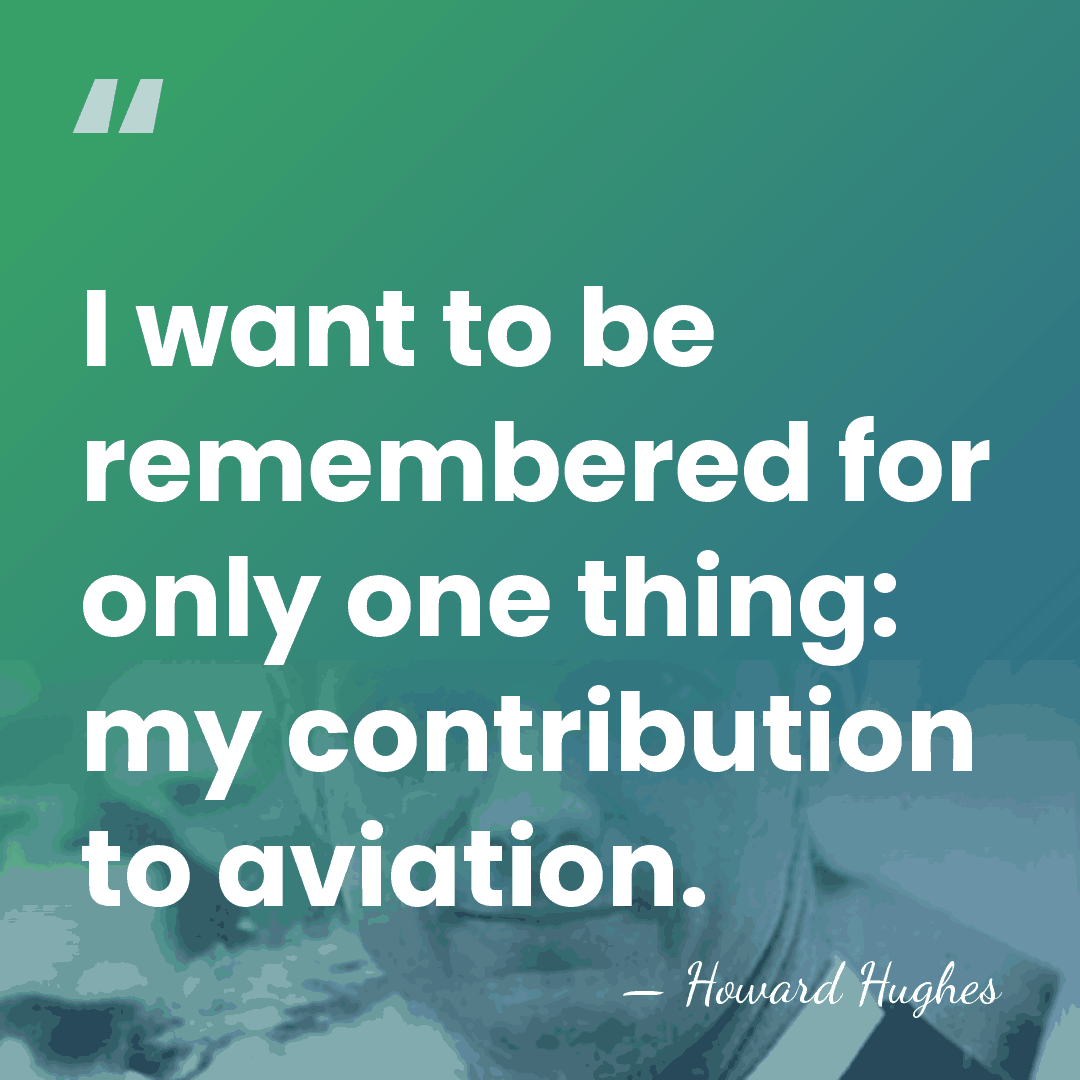 I want to be remembered for only one thing: my contribution to&hellip; - Howard Hughes