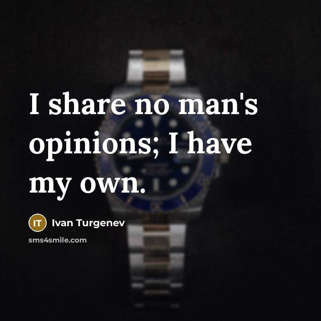 “I share no man's opinions; I have my own.…” quote by Ivan Turgenev