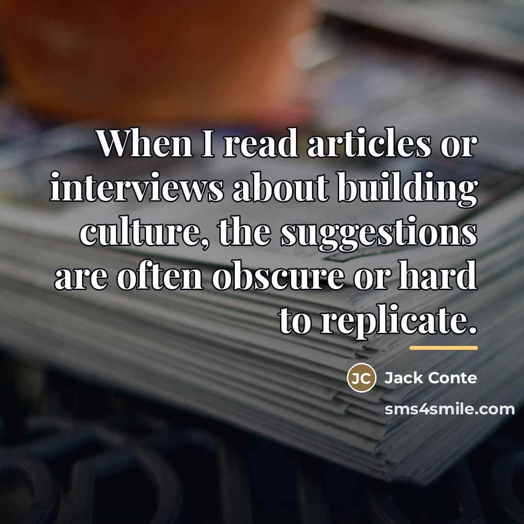 “When I read articles or interviews about building culture, the…” quote by Jack Conte