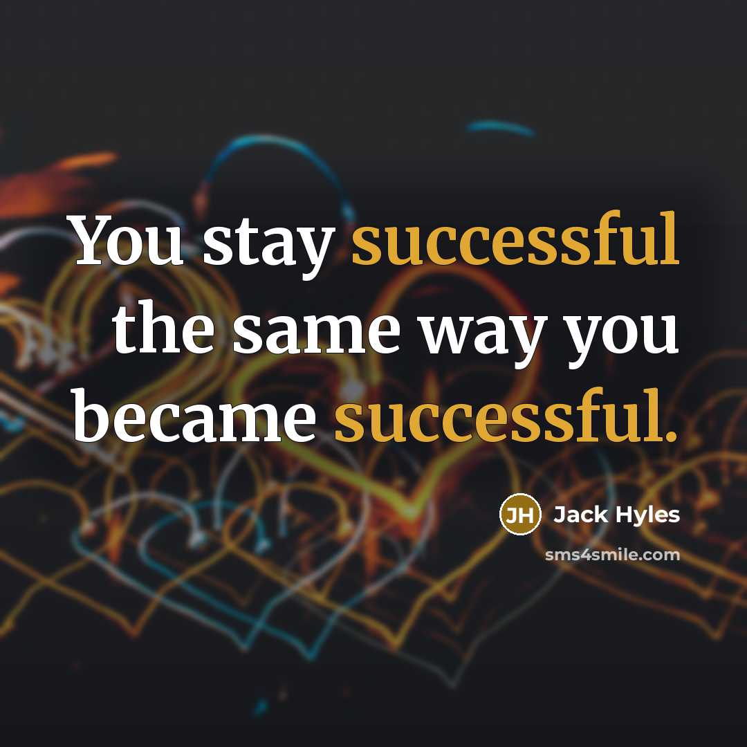 “You stay successful the same way you became successful.…” quote by Jack Hyles