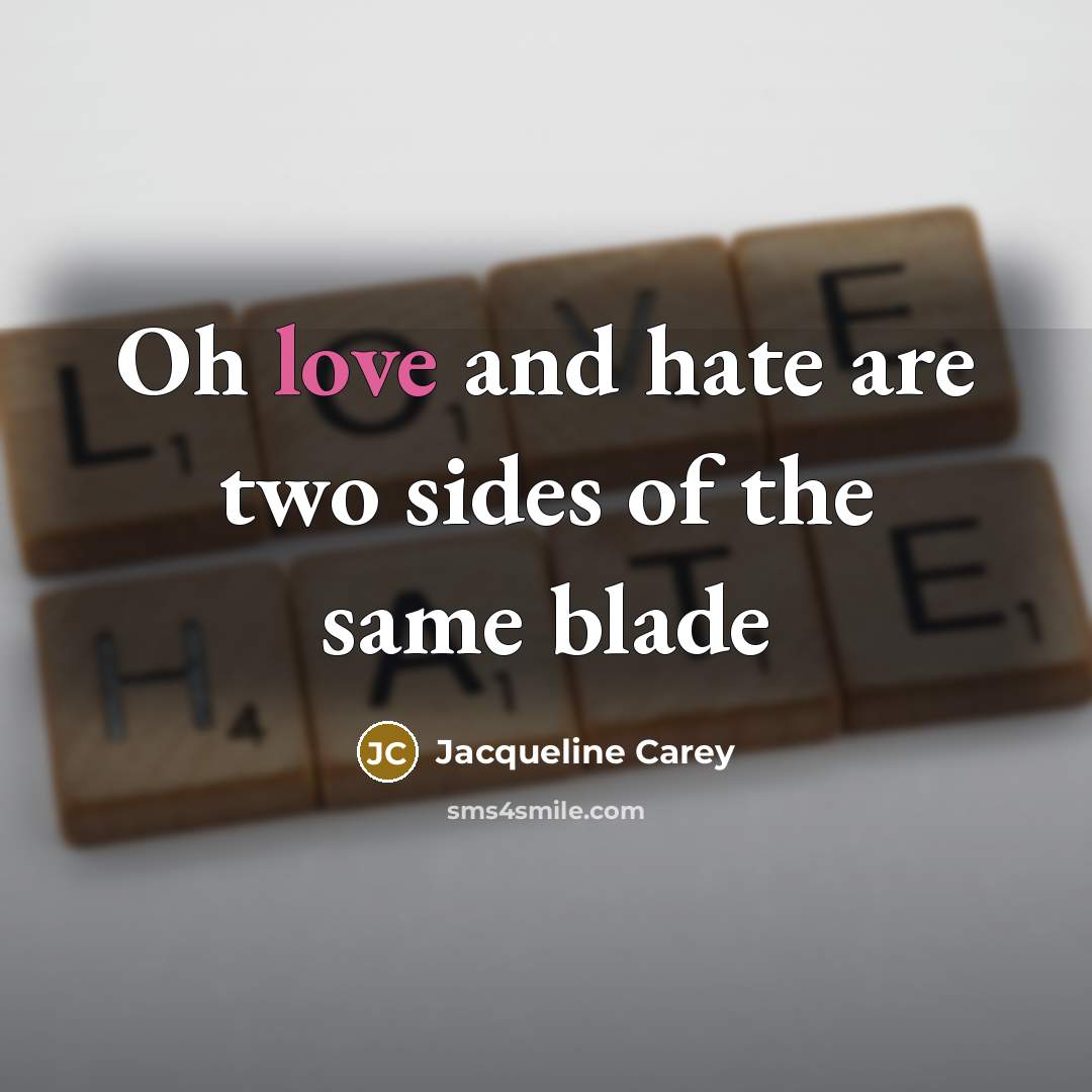 “Oh love and hate are two sides of the same…” quote by Jacqueline Carey