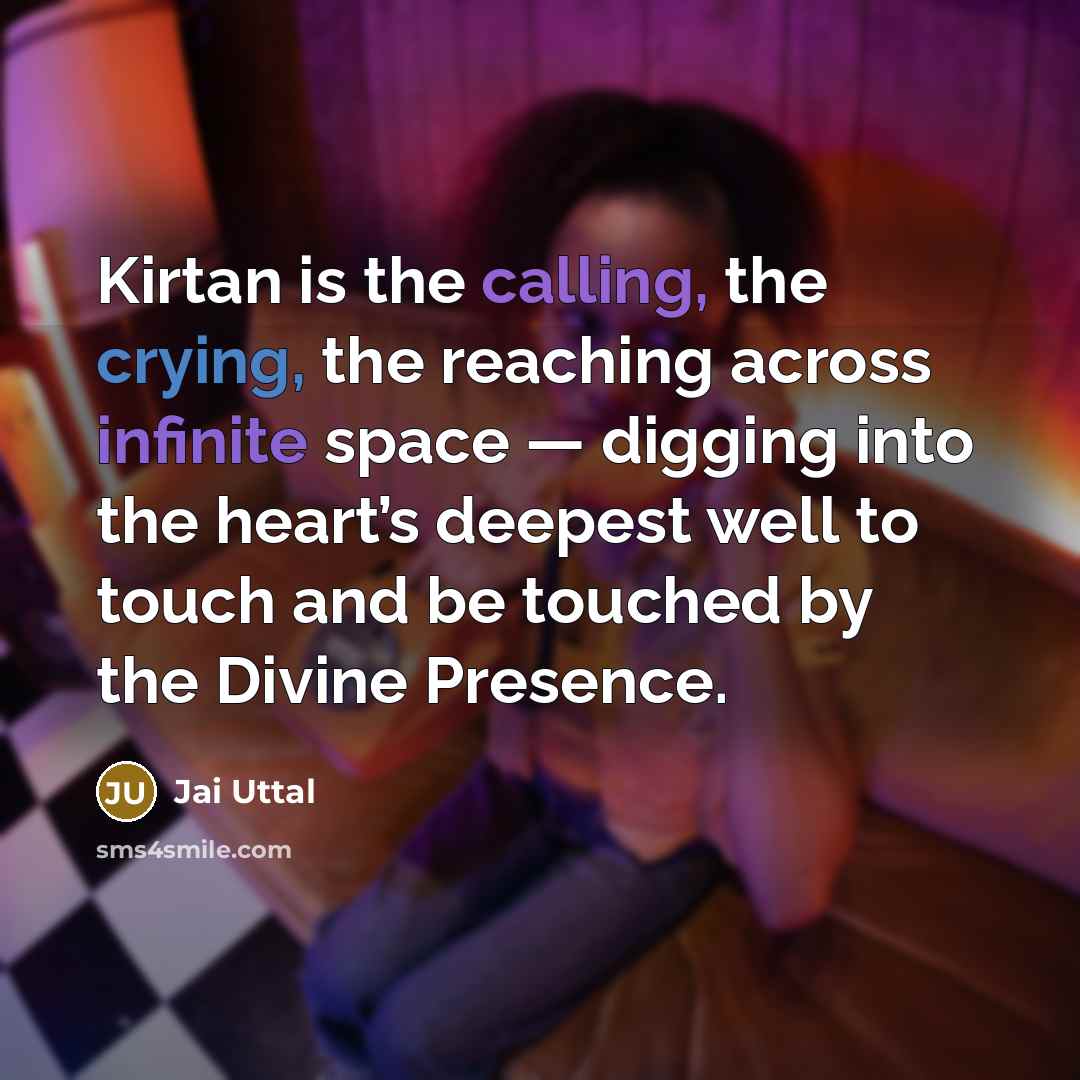 “Kirtan is the calling, the crying, the reaching across infinite…” quote by Jai Uttal