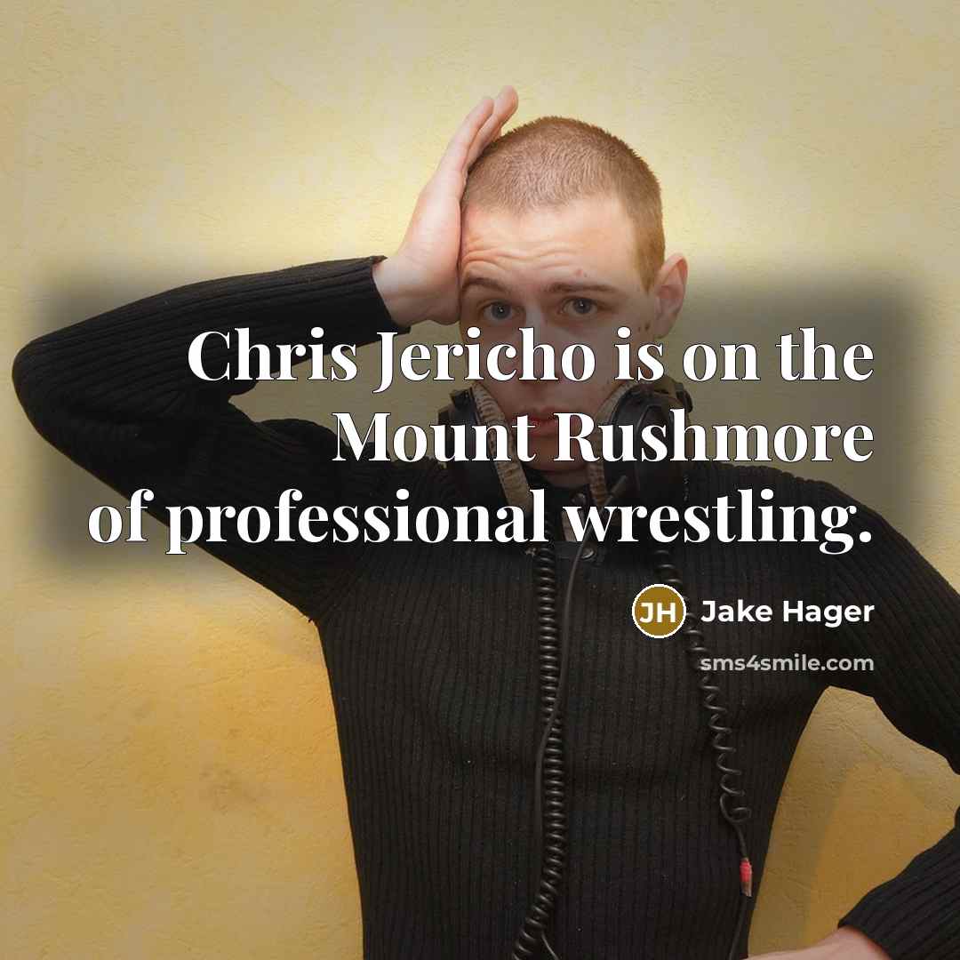 “Chris Jericho is on the Mount Rushmore of professional wrestling.…” quote by Jake Hager