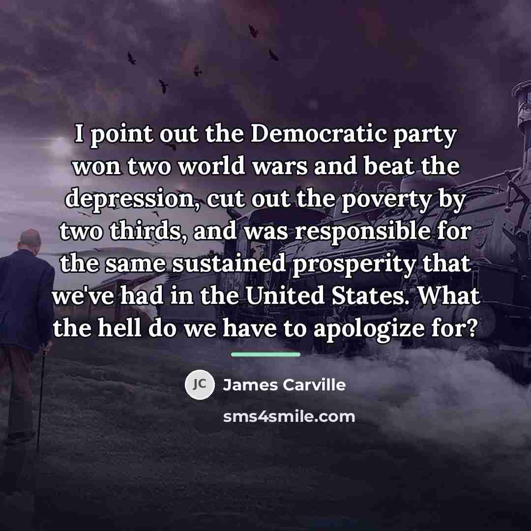 “I point out the Democratic party won two world wars…” quote by James Carville