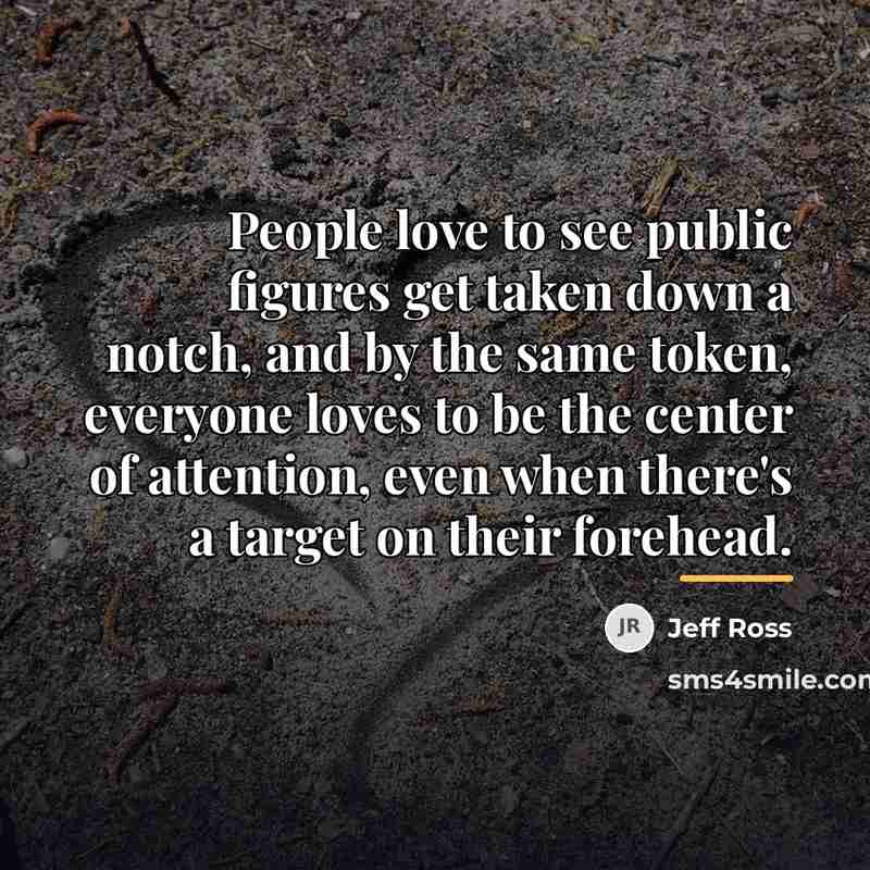 “People love to see public figures get taken down a…” quote by Jeff Ross