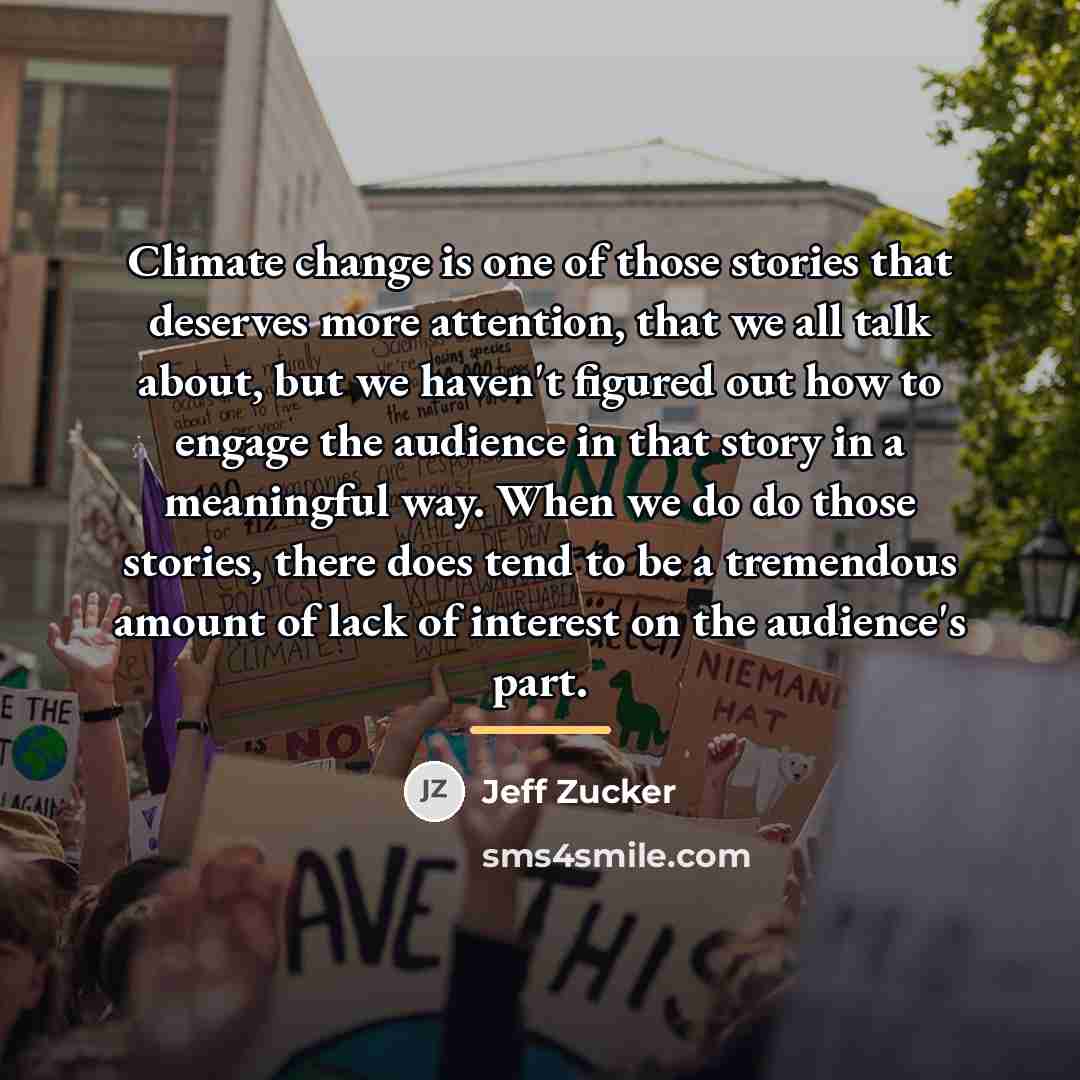“Climate change is one of those stories that deserves more…” quote by Jeff Zucker