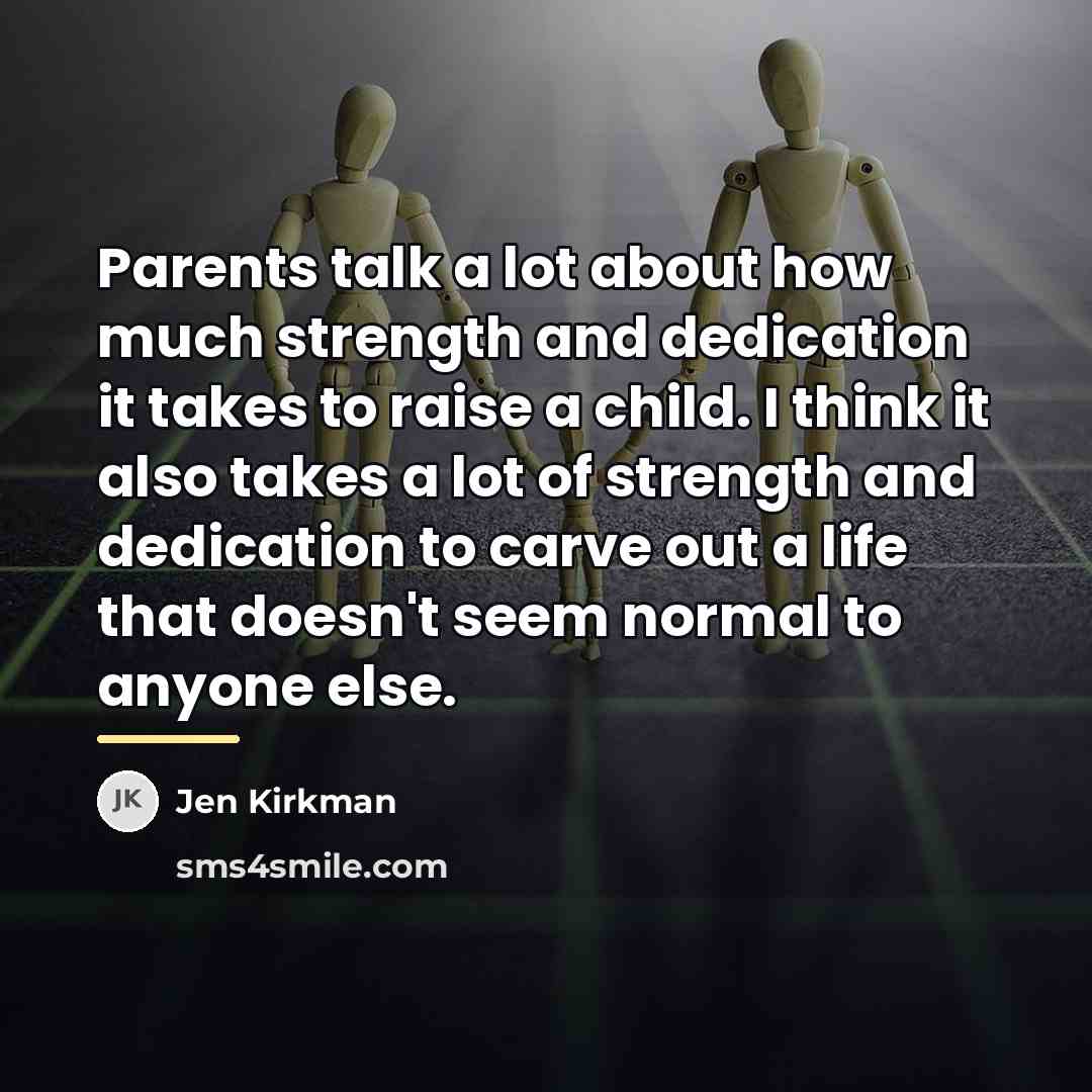 “Parents talk a lot about how much strength and dedication…” quote by Jen Kirkman
