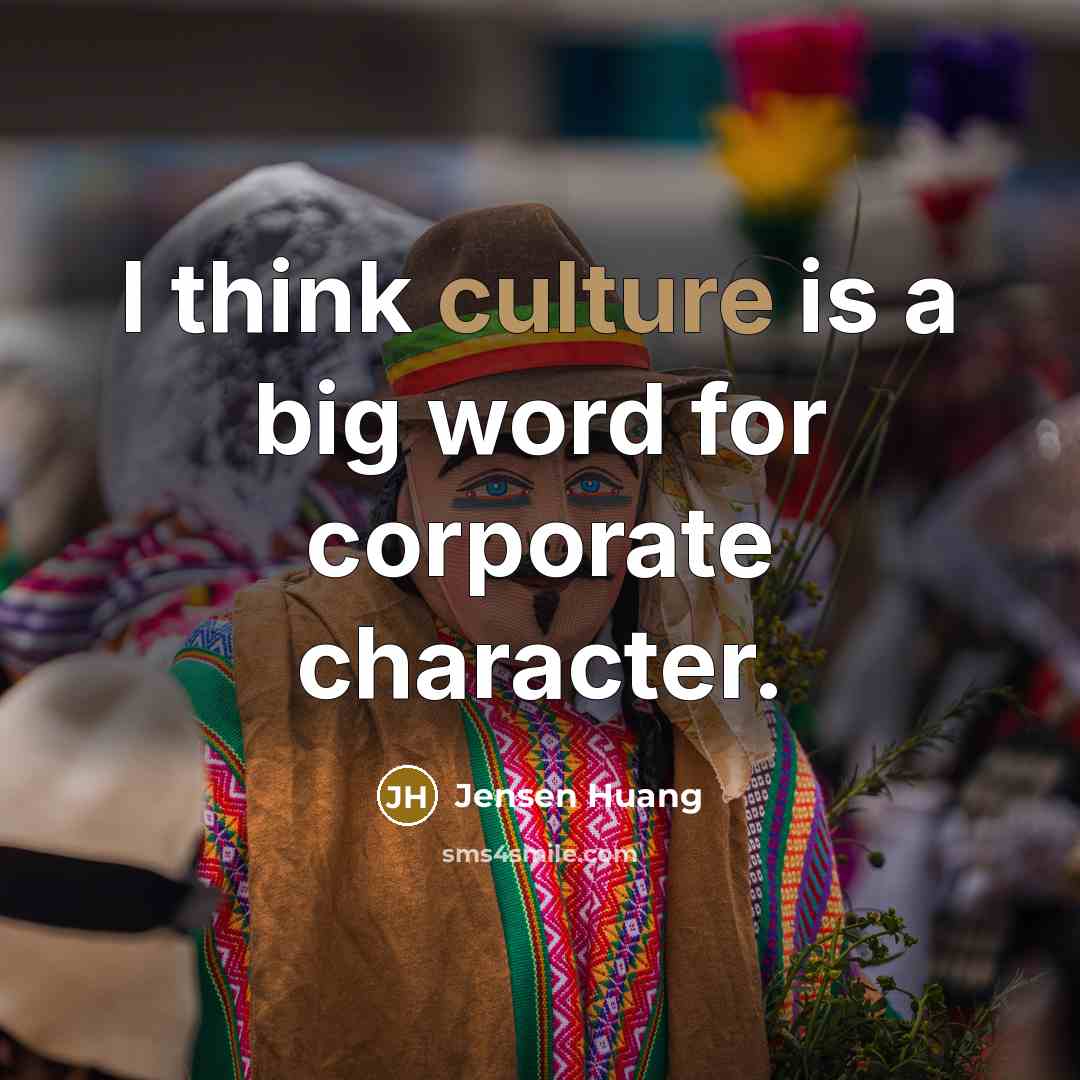 “I think culture is a big word for corporate character.…” quote by Jensen Huang