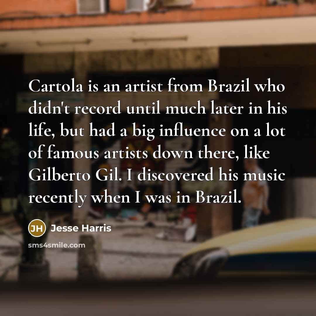 “Cartola is an artist from Brazil who didn't record until…” quote by Jesse Harris
