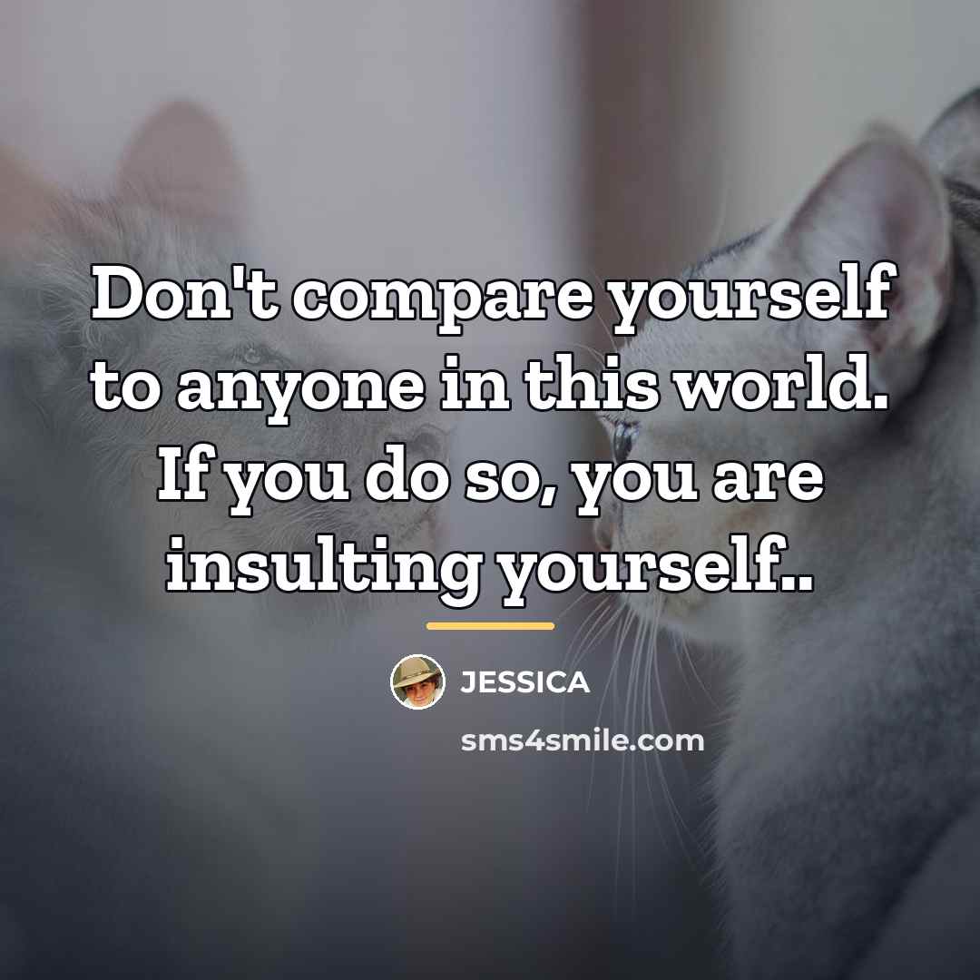 “Don't compare yourself to anyone in this world. If you…” quote by Jessica