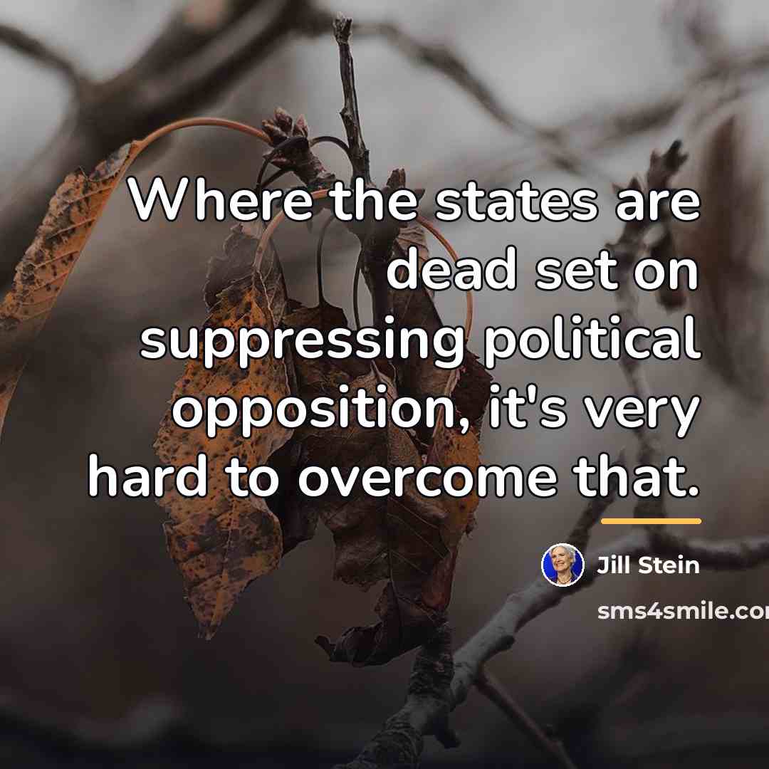 “Where the states are dead set on suppressing political opposition,…” quote by Jill Stein